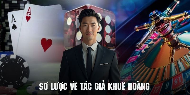 Sơ lược vài nét chính về tác giả Khuê Hoàng